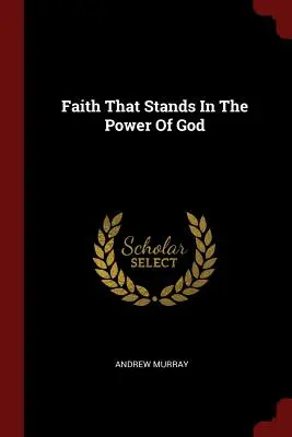 Viera, ktorá stojí v Božej moci - Faith That Stands In The Power Of God