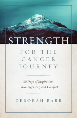 Sila na ceste proti rakovine: 30 dní inšpirácie, povzbudenia a útechy - Strength for the Cancer Journey: 30 Days of Inspiration, Encouragement, and Comfort