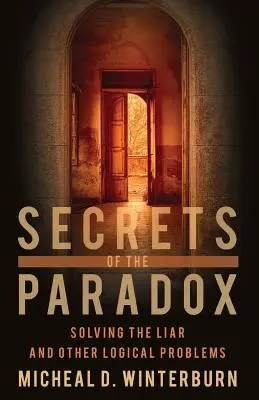 Tajomstvá paradoxu: Riešenie klamára a iných logických problémov - Secrets of the Paradox: Solving the Liar and Other Logical Problems