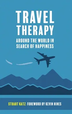 Cestovná terapia: Cesty okolo sveta v snahe nájsť šťastie - Travel Therapy: Around The World In Search Of Happiness