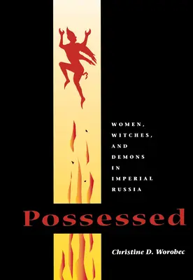 Posadnutý: Ženy, čarodejnice a démoni v cárskom Rusku - Possessed: Women, Witches, and Demons in Imperial Russia