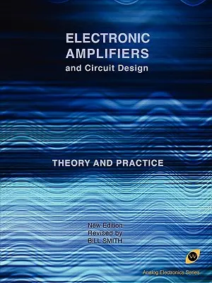 Elektronické zosilňovače a návrh obvodov (séria Analógová elektronika) - Electronic Amplifiers and Circuit Design (Analog Electronics Series)