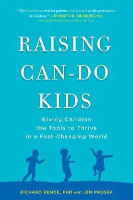 Výchova schopných detí: Poskytnúť deťom nástroje, ktoré im umožnia prosperovať v rýchlo sa meniacom svete - Raising Can-Do Kids: Giving Children the Tools to Thrive in a Fast-Changing World