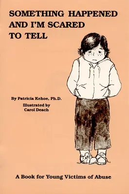 Niečo sa stalo a bojím sa to povedať: Kniha pre mladé obete zneužívania - Something Happened and I'm Scared to Tell: A Book for Young Victims of Abuse