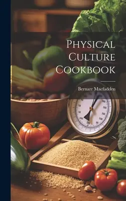 Kuchárska kniha telesnej kultúry - Physical Culture Cookbook