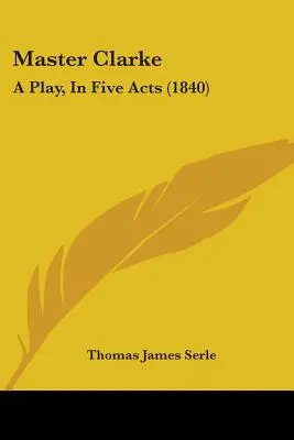 Majster Clarke: (1840) - Master Clarke: A Play, In Five Acts (1840)