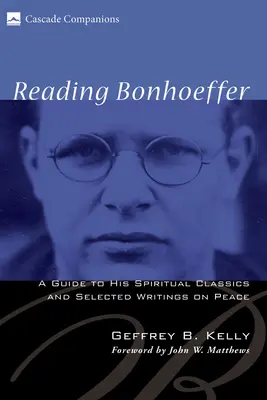 Čítanie Bonhoeffera: Sprievodca jeho duchovnými klasikmi a vybranými spismi o mieri - Reading Bonhoeffer: A Guide to His Spiritual Classics and Selected Writings on Peace