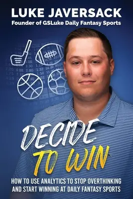 Rozhodnite sa vyhrať: Ako vyhrávať v denných fantasy športoch odstránením myslenia a používaním analytických nástrojov - Decide to Win: How to Win at Daily Fantasy Sports by Removing the Thought and Using Analytics