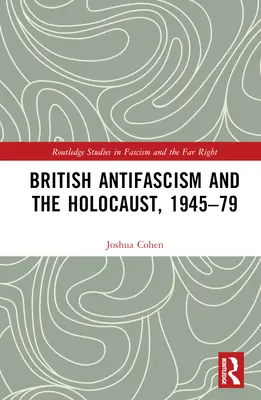 Britský antifašizmus a holokaust v rokoch 1945 - 1979 - British Antifascism and the Holocaust, 1945-79