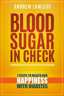 Cukor v krvi pod kontrolou: 7 krokov k zdraviu a šťastiu s diabetom - Blood Sugar in Check: 7 Steps to Health and Happiness with Diabetes