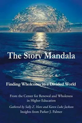 Mandala príbehov: Mandala: Hľadanie celistvosti v rozdelenom svete - The Story Mandala: Finding Wholeness in a Divided World