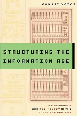 Štruktúrovanie informačného veku: Životné poistenie a technológie v dvadsiatom storočí - Structuring the Information Age: Life Insurance and Technology in the Twentieth Century
