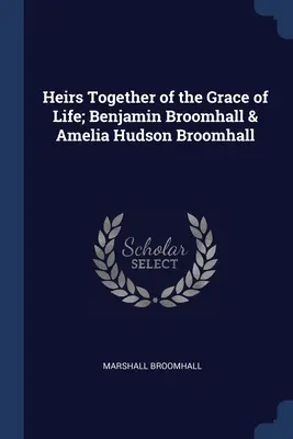 Spoloční dedičia milosti života; Benjamin Broomhall a Amelia Hudson Broomhallová - Heirs Together of the Grace of Life; Benjamin Broomhall & Amelia Hudson Broomhall