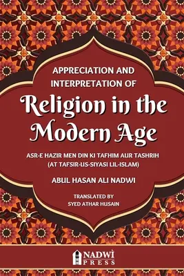 Hodnotenie a výklad náboženstva v modernej dobe: Preklad knihy At Tafsir Us Siyasi Lil Islam - Appreciation and interpretation of Religion in the Modern Age: Translation of At Tafsir Us Siyasi Lil Islam