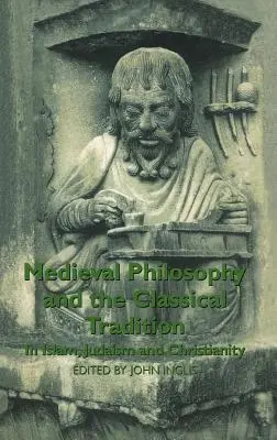 Stredoveká filozofia a klasická tradícia: V islame, judaizme a kresťanstve - Medieval Philosophy and the Classical Tradition: In Islam, Judaism and Christianity