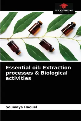 Esenciálny olej: Extrakčné procesy a biologické aktivity - Essential oil: Extraction processes & Biological activities