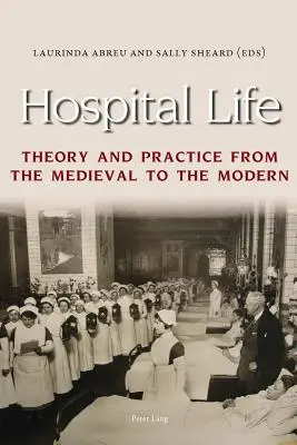 Nemocničný život: Teória a prax od stredoveku po súčasnosť - Hospital Life: Theory and Practice from the Medieval to the Modern