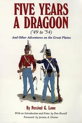 Päť rokov dragúnom ('49 až '54): A iné dobrodružstvá na Veľkých planinách - Five Years a Dragoon ('49 to '54): And Other Adventures on the Great Plains