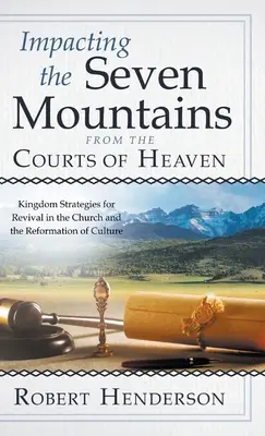 Vplyv siedmich hôr z nebeských dvorov: Stratégie kráľovstva pre oživenie Cirkvi a reformu kultúry - Impacting the Seven Mountains from the Courts of Heaven: Kingdom Strategies for Revival in the Church and the Reformation of Culture
