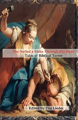 Pribila mu do hlavy kôl: Príbehy biblického teroru - She Nailed a Stake Through His Head: Tales of Biblical Terror