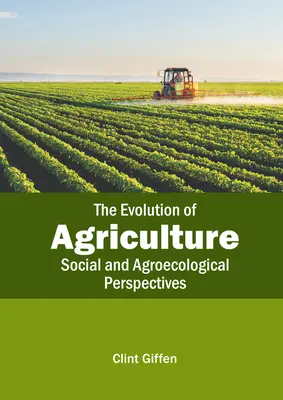 Vývoj poľnohospodárstva: Sociálne a agroekologické perspektívy - The Evolution of Agriculture: Social and Agroecological Perspectives