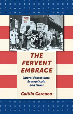 Horlivé objatie: Liberálni protestanti, evanjelikáli a Izrael - The Fervent Embrace: Liberal Protestants, Evangelicals, and Israel