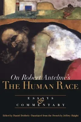 O ľudskej rase Roberta Antelma: Eseje a komentáre - On Robert Antelme's the Human Race: Essays and Commentary