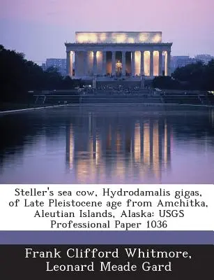 Morská krava Stellerova, Hydrodamalis Gigas, z neskorého pleistocénu z Amchitky, Aleutské ostrovy, Aljaška: Usgs Professional Paper 1036 - Steller's Sea Cow, Hydrodamalis Gigas, of Late Pleistocene Age from Amchitka, Aleutian Islands, Alaska: Usgs Professional Paper 1036