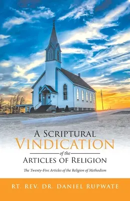 Biblické obhájenie článkov náboženstva: Dvadsaťpäť článkov náboženstva metodizmu - A Scriptural Vindication of the Articles of Religion: The Twenty-Five Articles of the Religion of Methodism