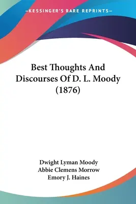 Best Thoughts And Discourses of D. L. Moody (1876) - Best Thoughts And Discourses Of D. L. Moody (1876)