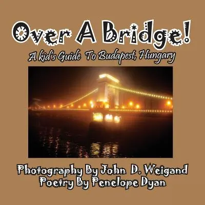 Cez most! Detský sprievodca po Budapešti v Maďarsku - Over A Bridge! A Kid's Guide To Budapest, Hungary