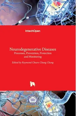 Neurodegeneratívne ochorenia: Prevencia, ochrana a sledovanie: procesy, prevencia, ochrana a sledovanie - Neurodegenerative Diseases: Processes, Prevention, Protection and Monitoring
