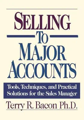 Predaj veľkým zákazníkom: Nástroje, techniky a praktické riešenia pre manažéra predaja - Selling to Major Accounts: Tools, Techniques, and Practical Solutions for the Sales Manager