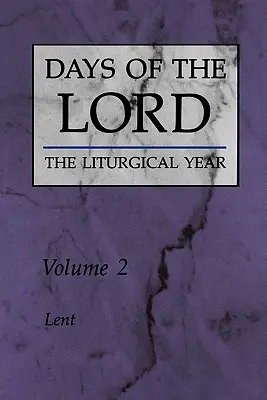 Dni Pána: 2. zväzok: Veľký pôst 2. zväzok - Days of the Lord: Volume 2: Lent Volume 2