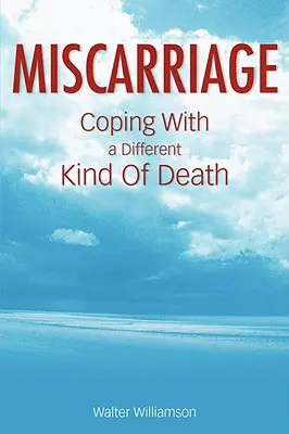 Potraty: Potraty a ich liečba: Ako sa vyrovnať s iným druhom smrti - Miscarriage: Coping with a Different Kind of Death