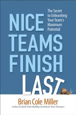 Pekné tímy končia posledné: Tajomstvo, ako využiť maximálny potenciál vášho tímu - Nice Teams Finish Last: The Secret to Unleashing Your Team's Maximum Potential