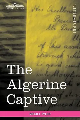 Alžírsky zajatec: Život a dobrodružstvá doktora Updika Underhilla: Šesť rokov väzňom medzi Alžírčanmi - The Algerine Captive: The Life and Adventures of Doctor Updike Underhill: Six Years a Prisoner Among the Algerines