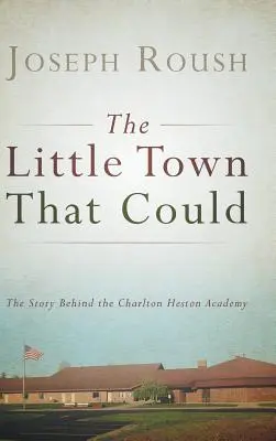 Mestečko, ktoré mohlo: The Story Behind the Charlton Heston Academy (Príbeh akadémie Charltona Hestona) - The Little Town That Could: The Story Behind the Charlton Heston Academy
