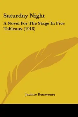 Sobotňajšia noc: A Novel for the Stage In Five Tableaux (1918) - Saturday Night: A Novel For The Stage In Five Tableaux (1918)