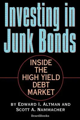 Investovanie do nevyžiadaných dlhopisov: Dlhopisy s vysokým výnosom: Vnútri trhu s dlhopismi s vysokým výnosom - Investing in Junk Bonds: Inside the High Yield Debt Market