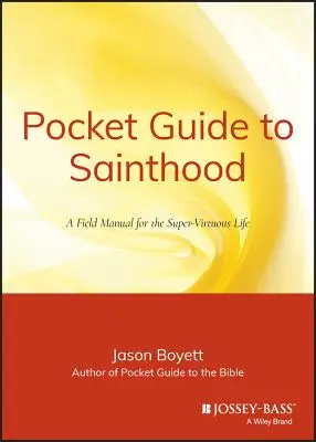 Vreckový sprievodca svätosťou: Poľná príručka pre nadštandardný život - Pocket Guide to Sainthood: The Field Manual for the Super-Virtuous Life