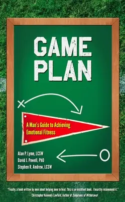 Plán hry: Sprievodca muža k dosiahnutiu emocionálnej kondície - Game Plan: A Man's Guide to Achieving Emotional Fitness