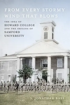 Z každého búrlivého vetra, ktorý fúka: Samfordskej univerzity: myšlienka Howard College a vznik Samfordskej univerzity - From Every Stormy Wind That Blows: The Idea of Howard College and the Origins of Samford University