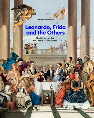Leonardo, Frida a tí druhí: Umelecké dejiny, 800 rokov - 100 umelcov - Leonardo, Frida and the Others: The History of Art, 800 Years - 100 Artists