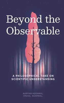 Za hranicami pozorovateľného: Filozofický pohľad na vedecké poznanie - Beyond The Observable: A philosophical take on scientific understanding