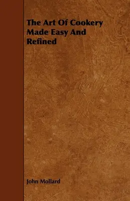 Umenie variť jednoducho a rafinovane - The Art Of Cookery Made Easy And Refined