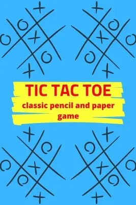 Tic Tac Toe Klasická hra s ceruzkou a papierom: Kniha s hernými aktivitami - pre deti a dospelých - darčeky s tematikou noviniek - cestovná veľkosť - Tic Tac Toe Classic Pencil And Paper Game: Game Activity Book - For Kids and Adults - Novelty Themed Gifts - Travel Size