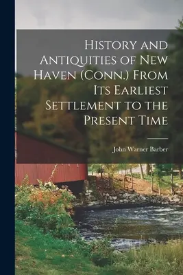 Dejiny a starožitnosti mesta New Haven (Conn.) od jeho najstaršieho osídlenia po súčasnosť - History and Antiquities of New Haven (Conn.) From its Earliest Settlement to the Present Time