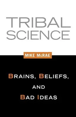 Kmeňová veda: Kmeňový výskum: mozgy, presvedčenia a zlé nápady - Tribal Science: Brains, Beliefs, and Bad Ideas