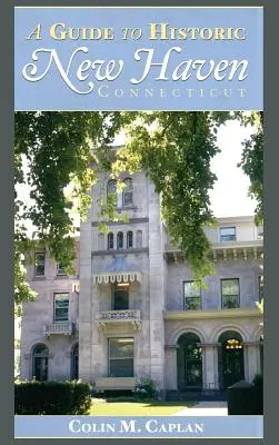 Sprievodca po historickom meste New Haven v štáte Connecticut - A Guide to Historic New Haven, Connecticut
